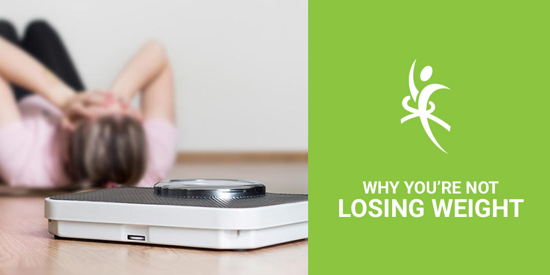 10 Reasons You're Not Losing Weight